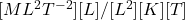 [ML^2T^{-2}][L]/[L^2][K][T]