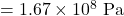 = 1.67 \times 10^8 \text{ Pa}