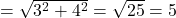 \text{कर्ण}=\sqrt{3^2 + 4^2} = \sqrt{25} = 5
