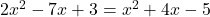 2x^2 - 7x + 3 = x^2 + 4x - 5