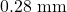 0.28 \text{ mm}