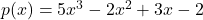 p(x) = 5x^3 - 2x^2 + 3x - 2