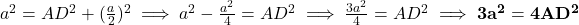 a^2 = AD^2 + (\frac{a}{2})^2 \implies a^2 - \frac{a^2}{4} = AD^2 \implies \frac{3a^2}{4} = AD^2 \implies \mathbf{3a^2 = 4AD^2}