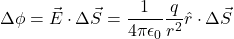 \[\Delta\phi = \vec{E} \cdot \Delta\vec{S} = \frac{1}{4\pi\epsilon_0} \frac{q}{r^2}\hat{r} \cdot \Delta\vec{S}\]