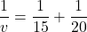 \[\frac{1}{v} = \frac{1}{15} + \frac{1}{20}\]