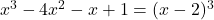 x^3 - 4x^2 - x + 1 = (x - 2)^3
