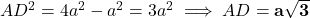 AD^2 = 4a^2 - a^2 = 3a^2 \implies AD = \mathbf{a\sqrt{3}}