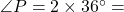 \angle P = 2 \times 36^\circ =