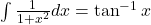 \int \frac{1}{1+x^2} dx = \tan^{-1} x