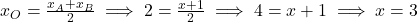 x_O = \frac{x_A + x_B}{2} \implies 2 = \frac{x + 1}{2} \implies 4 = x + 1 \implies x = 3
