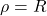 \rho = R