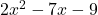 2x^2-7x-9