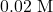 0.02 \text{ M}