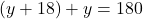(y + 18) + y = 180