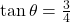 \tan\theta = \frac{3}{4}