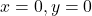x = 0, y = 0
