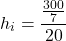 \[h_i = \frac{\frac{300}{7}}{20}\]