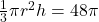 \frac{1}{3} \pi r^2 h = 48\pi