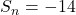 S_n = -14