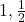 1, \frac{1}{2}