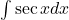 \int \sec x dx