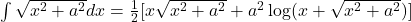 \int \sqrt{x^2+a^2} dx = \frac{1}{2}[x\sqrt{x^2+a^2} + a^2\log(x+\sqrt{x^2+a^2})]