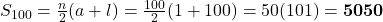 S_{100} = \frac{n}{2}(a + l) = \frac{100}{2}(1 + 100) = 50(101) = \mathbf{5050}