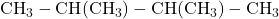 \text{CH}_3-\text{CH}(\text{CH}_3)-\text{CH}(\text{CH}_3)-\text{CH}_3