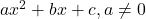 ax^2+bx+c, a\ne0