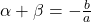 \alpha+\beta = -\frac{b}{a}