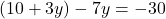 (10 + 3y) - 7y = -30
