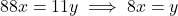 88x = 11y \implies 8x = y