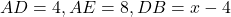 AD = 4, AE = 8, DB = x - 4