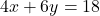 \[4x + 6y = 18\]