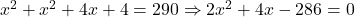 x^2 + x^2 + 4x + 4 = 290 \Rightarrow 2x^2 + 4x - 286 = 0