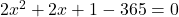2x^2 + 2x + 1 - 365 = 0