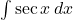 \int \sec x \, dx