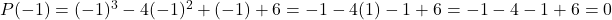 P(-1) = (-1)^3 - 4(-1)^2 + (-1) + 6 = -1 - 4(1) - 1 + 6 = -1 - 4 - 1 + 6 = 0
