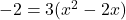 -2 = 3(x^2 - 2x)