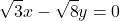 \[\sqrt{3}x - \sqrt{8}y = 0\]