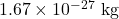 Rendered by QuickLaTeX.com 1.67 \times 10^{-27} \text{ kg}