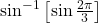 \sin^{-1}\left[\sin\frac{2\pi}{3}\right]