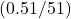 (0.51 / 51)