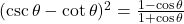 (\csc\theta - \cot\theta)^2 = \frac{1 - \cos\theta}{1 + \cos\theta}
