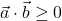 \vec{a} \cdot \vec{b} \geq 0