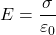 \[ E=\frac{\sigma}{\varepsilon_0} \]