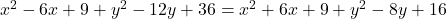 x^2 - 6x + 9 + y^2 - 12y + 36 = x^2 + 6x + 9 + y^2 - 8y + 16