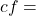 cf =