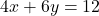 4x + 6y = 12