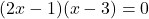 (2x - 1)(x - 3) = 0
